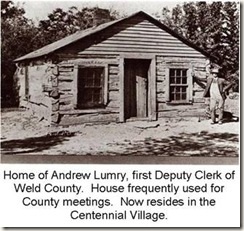Home of Andrew Lumry, first Deputy Clerk of Weld County. House frequently used for County meetings. Now resides in the Centennial Village. Photo courtesy of the Weld County Sheriff's Office.